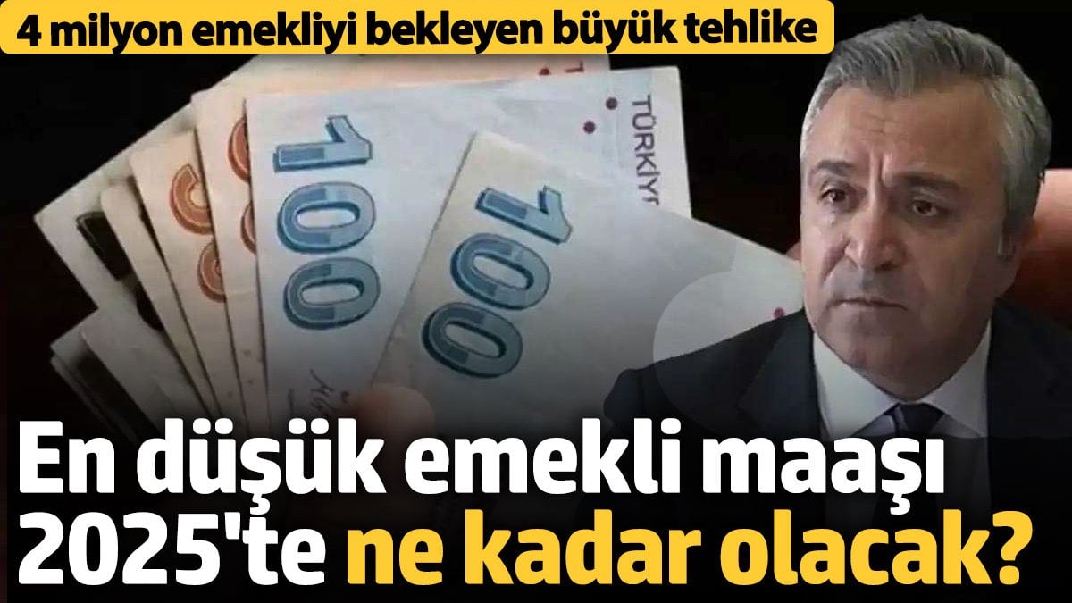 En düşük emekli maaşı 2025’te ne kadar olacak? 4 milyon emekliyi bekleyen büyük tehlike